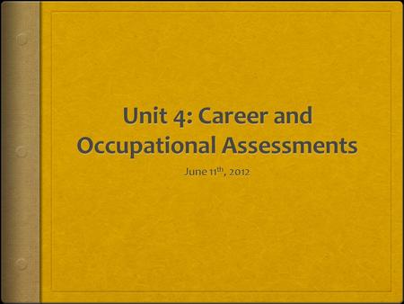 Career and Occupational Assessments  Helps to determine interests and skills  Appropriate career and occupations for individuals  Completed during.