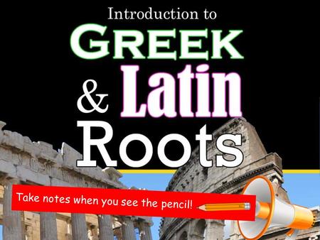 Take notes when you see the pencil!. Greek and Latin were the languages of ancient Greece and Rome. I speak Greek. I speak Latin. I speak Latin.