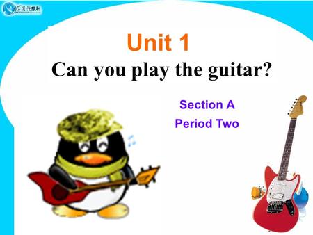 Unit 1 Can you play the guitar? Section A Period Two.