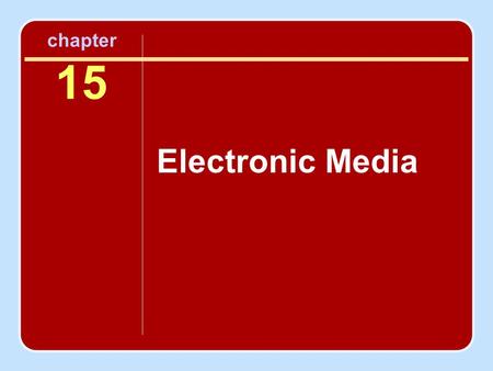 Chapter 15 Electronic Media. Objectives To gain an overview of current electronic media To become familiar with the technological basics and terminology.