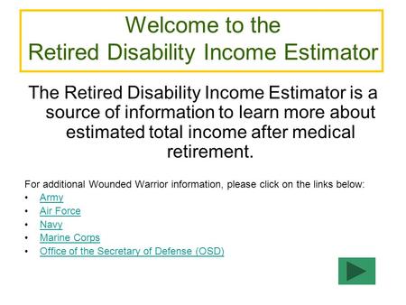 Welcome to the Retired Disability Income Estimator The Retired Disability Income Estimator is a source of information to learn more about estimated total.