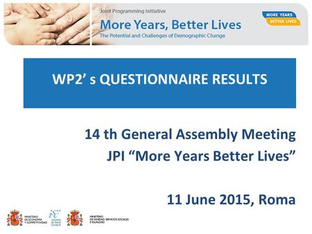 WP2’ s QUESTIONNAIRE RESULTS 14 th General Assembly Meeting JPI “More Years Better Lives” 11 June 2015, Roma.