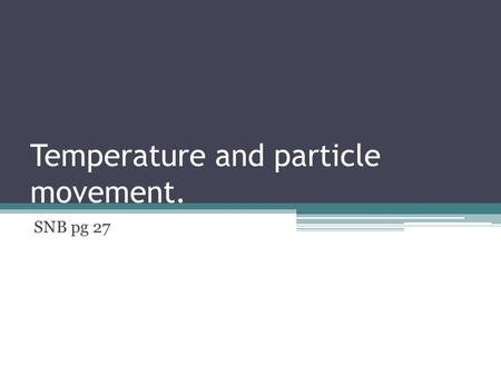 Temperature and particle movement. SNB pg 27. Matter exists in different physical states. states of matter 6.1 SECTION OUTLINE SECTION OUTLINE solid liquid.