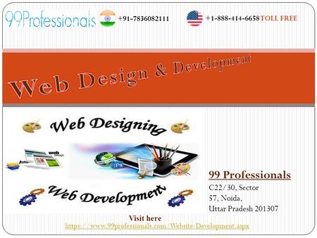 99 Professionals C22/30, Sector 57, Noida, Uttar Pradesh 201307 https://www.99professionals.com/Website-Development.aspx +1-888-414-6658 TOLL FREE +91-7836082111.