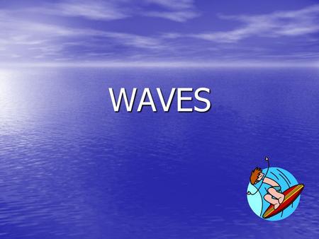 WAVES. THE NATURE OF WAVES TYPES OF WAVES: 1. Transverse—matter moves back and forth at right angles to the direction that the wave travels 2. Compressional.