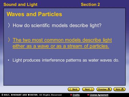 Sound and LightSection 2 Waves and Particles 〉 How do scientific models describe light? 〉 The two most common models describe light either as a wave or.