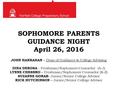 SOPHOMORE PARENTS GUIDANCE NIGHT April 26, 2016 JOHN HANRAHAN – Dean of Guidance & College Advising DINA DEROSA - Freshman/Sophomore Counselor (A-J) LYNNE.
