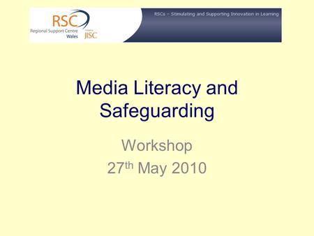 Media Literacy and Safeguarding Workshop 27 th May 2010.