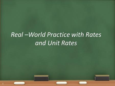 Real –World Practice with Rates and Unit Rates 1.