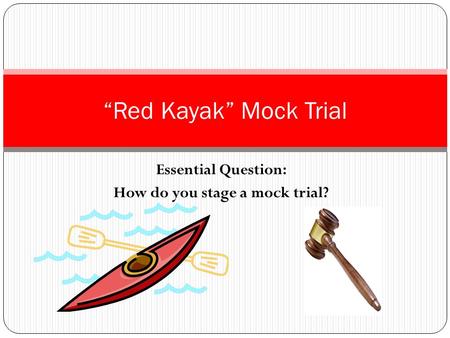 Essential Question: How do you stage a mock trial?