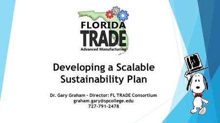 Developing a Scalable Sustainability Plan Dr. Gary Graham – Director: FL TRADE Consortium 727-791-2478.