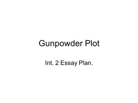 Gunpowder Plot Int. 2 Essay Plan.. Question Choose a poem which seems to be about a common event or experience but which actually makes a deeper comment.