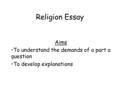 Religion Essay Aims To understand the demands of a part a question To develop explanations.