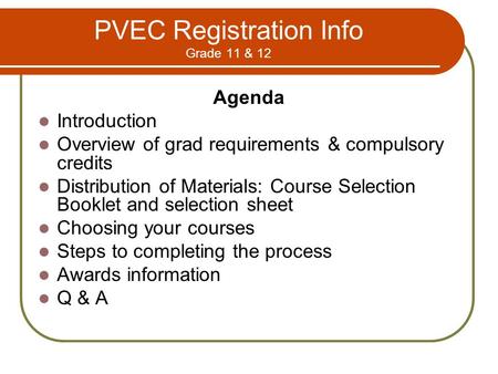 PVEC Registration Info Grade 11 & 12 Agenda Introduction Overview of grad requirements & compulsory credits Distribution of Materials: Course Selection.