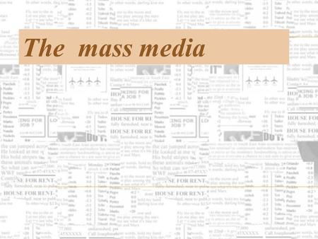 The mass media. The role of the Media in our life inform educate entertain.