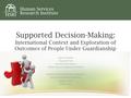 Supported Decision-Making: International Context and Exploration of Outcomes of People Under Guardianship Valerie Bradley Elizabeth Pell Dorothy Hiersteiner.