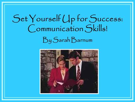 Set Yourself Up for Success: Communication Skills! By Sarah Barnum.