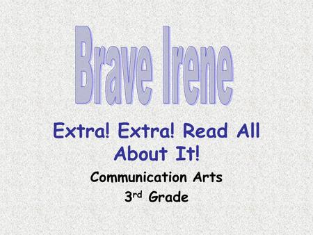 Extra! Extra! Read All About It! Communication Arts 3 rd Grade.