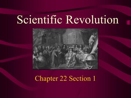 Scientific Revolution Chapter 22 Section 1. Ancient & Medieval Science Aristotle’s Geocentric Theory – earth was center of the universe –Sun, moon, planets.
