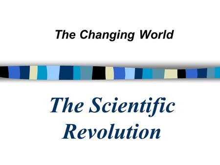 The Scientific Revolution The Changing World. The Scientific Revolution Before the 1500's scholars based beliefs on ancient Rome, Greece, and the Bible.