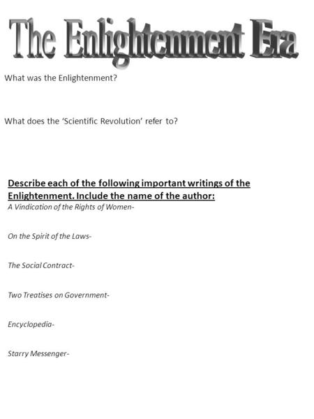What was the Enlightenment? What does the ‘Scientific Revolution’ refer to? Describe each of the following important writings of the Enlightenment. Include.
