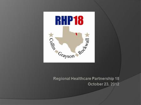 Regional Healthcare Partnership 18 October 23, 2012.
