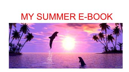 MY SUMMER E-BOOK. Complete the following verb to have. I YOUHESHEITWEYOUTHEY HAVE.