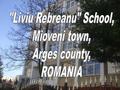Our school chose as its spiritual master a well-known Romanian writer, Liviu Rebreanu, who spent the last years of his life at Valea Mare, a place near.