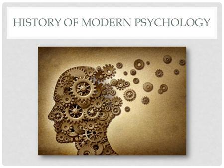 HISTORY OF MODERN PSYCHOLOGY. CHARLES DARWIN Study animals to understand human behavior Sexual selection – explained structures unrelated to survival.