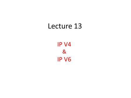 Lecture 13 IP V4 & IP V6. Figure Protocols at network layer.