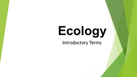 Ecology Introductory Terms. Ecosystem Biotic Factors Abiotic Factors Interacting Energy.