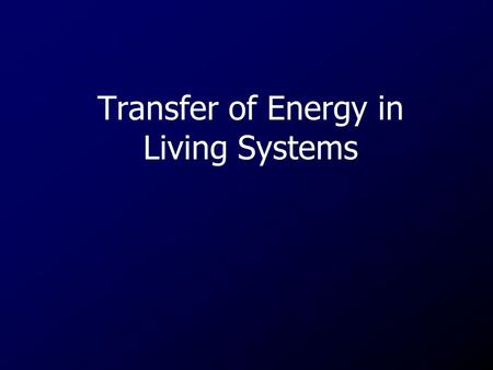 Transfer of Energy in Living Systems. Autotrophs A group of organisms that can use the energy in sunlight to convert water and carbon dioxide into Glucose.