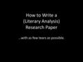 How to Write a (Literary Analysis) Research Paper …with as few tears as possible.