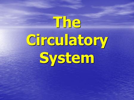 The Circulatory System. Circulatory System Learning Objectives: By the end of the lesson you should: Be able to summarise the function of the circulatory.