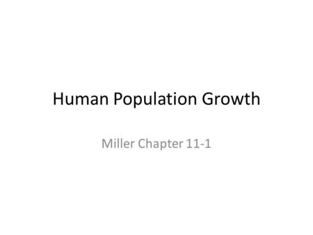 Human Population Growth Miller Chapter 11-1. Factors affecting population size Populations grow or decline through the interplay of three factors Births.