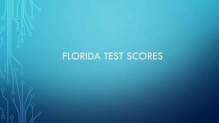 FLORIDA TEST SCORES. TEST BUILDER RECORDS Adding New Test Records Test Name Codes Display and Update Options Link to State Code Use for ELL Exclude from.