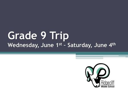 Grade 9 Trip Wednesday, June 1 st – Saturday, June 4 th.