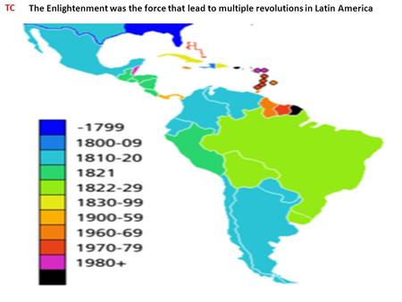 The Enlightenment was the force that lead to multiple revolutions in Latin America TC.