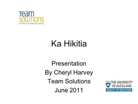 Ka Hikitia Presentation By Cheryl Harvey Team Solutions June 2011.