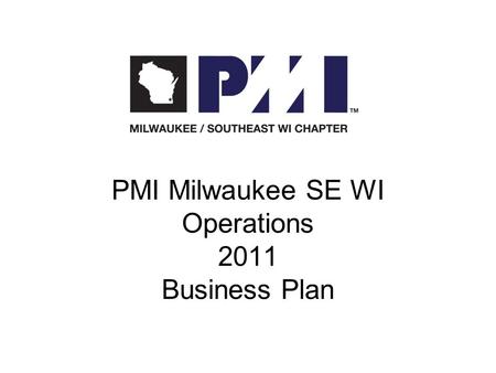 PMI Milwaukee SE WI Operations 2011 Business Plan.