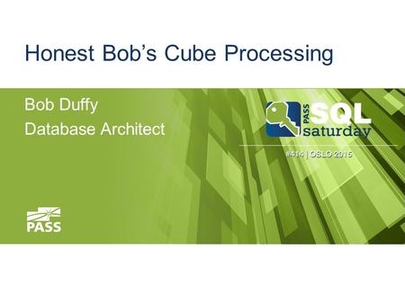 Honest Bob’s Cube Processing Bob Duffy Database Architect.