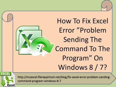 How To Fix Excel Error ”Problem Sending The Command To The Program” On Windows 8 / 7?