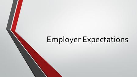 Employer Expectations. Employability = employ + ability Literally, that is the ability to be employed – potentially in lots of different jobs and workplaces.