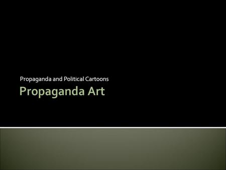 Propaganda and Political Cartoons. How can art be used to sway one’s opinions?