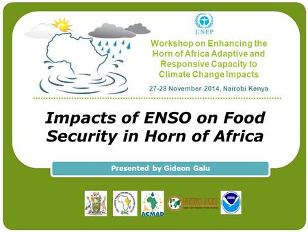 Workshop on Enhancing the Horn of Africa Adaptive and Responsive Capacity to Climate Change Impacts 27-28 November 2014, Nairobi Kenya Impacts of ENSO.