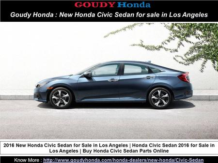Goudy Honda : New Honda Civic Sedan for sale in Los Angeles Know More :