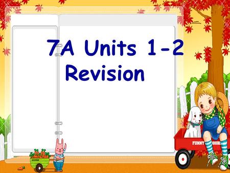 7A Units 1-2 Revision. Unit 1: Main task: introduce yourself. Key points: 1. good, well 2. say,speak,tell,talk Unit 2: Main task: introduce your school.
