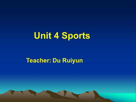 Unit 4 Sports Teacher: Du Ruiyun Warm-up: Look at the pictures and give names of the sports.
