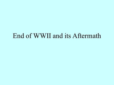 End of WWII and its Aftermath. Allies Advancing in the Pacific Although the war in Europe was over, the Allies were still fighting that Japanese in the.