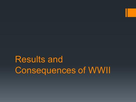 Results and Consequences of WWII. End of the War in Europe  The End of the Dictators  Hitler committed suicide April 30, 1945  Italian resistance members.